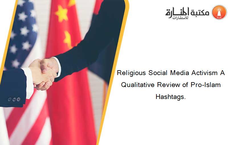 Religious Social Media Activism A Qualitative Review of Pro-Islam Hashtags.