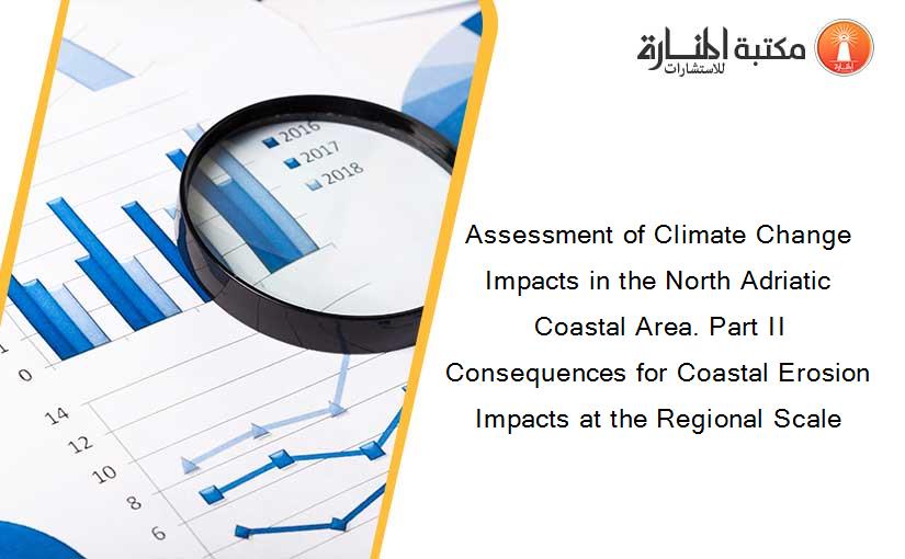 Assessment of Climate Change Impacts in the North Adriatic Coastal Area. Part II Consequences for Coastal Erosion Impacts at the Regional Scale