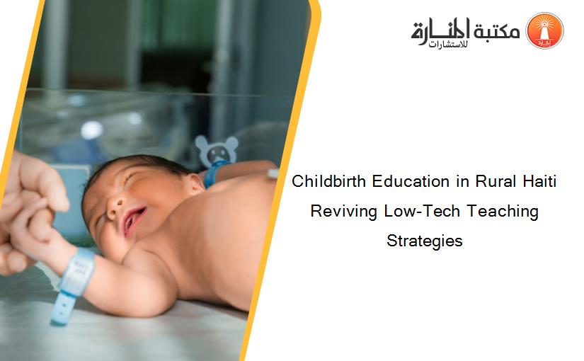 Childbirth Education in Rural Haiti Reviving Low-Tech Teaching Strategies