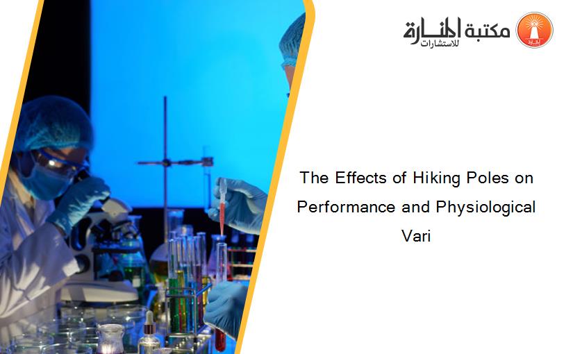 The Effects of Hiking Poles on Performance and Physiological Vari