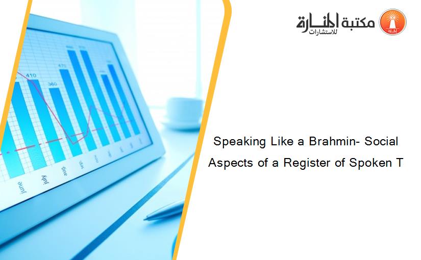 Speaking Like a Brahmin- Social Aspects of a Register of Spoken T