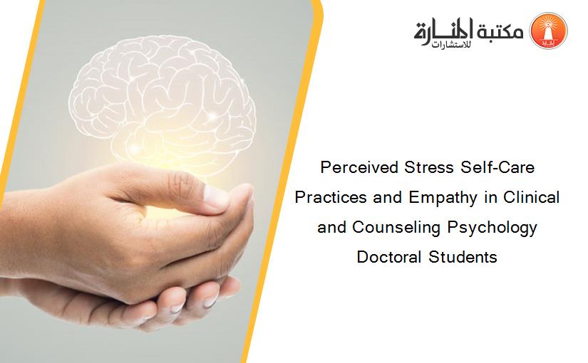 Perceived Stress Self-Care Practices and Empathy in Clinical and Counseling Psychology Doctoral Students