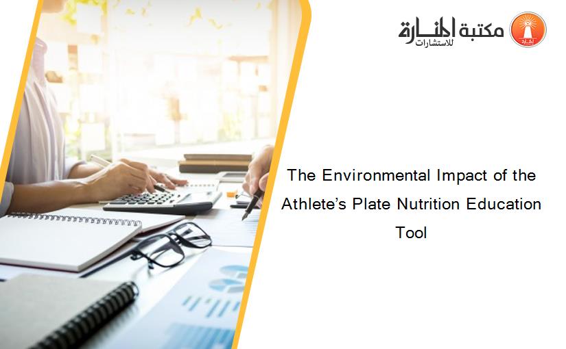The Environmental Impact of the Athlete’s Plate Nutrition Education Tool