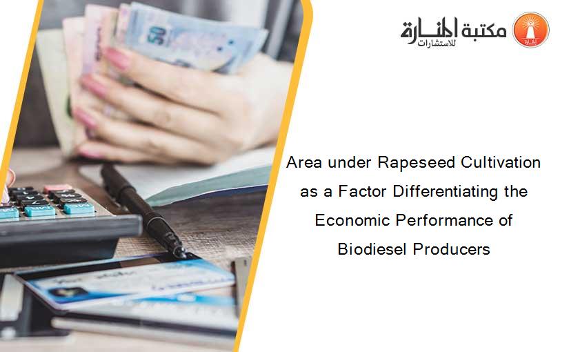 Area under Rapeseed Cultivation as a Factor Differentiating the Economic Performance of Biodiesel Producers