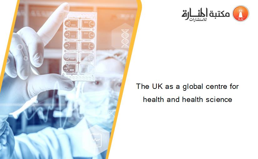 The UK as a global centre for health and health science