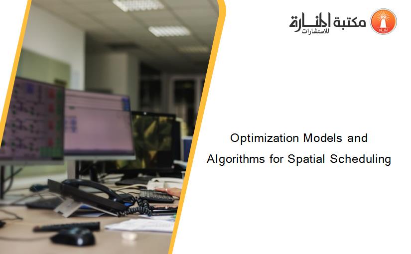 Optimization Models and Algorithms for Spatial Scheduling