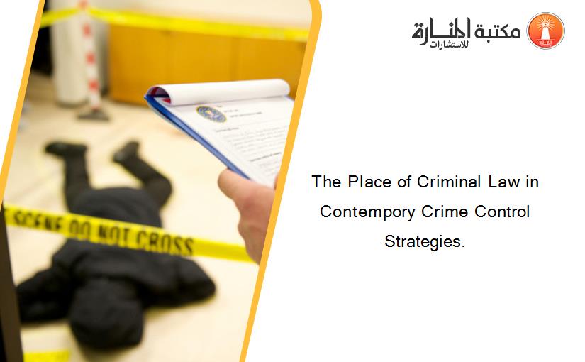 The Place of Criminal Law in Contempory Crime Control Strategies.