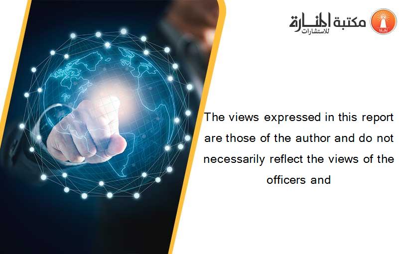 The views expressed in this report are those of the author and do not necessarily reflect the views of the officers and