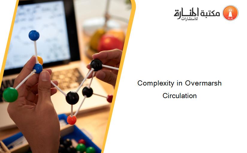 Complexity in Overmarsh Circulation