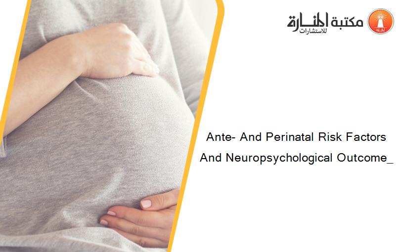 Ante- And Perinatal Risk Factors And Neuropsychological Outcome_