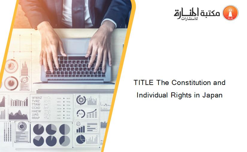 TITLE The Constitution and Individual Rights in Japan