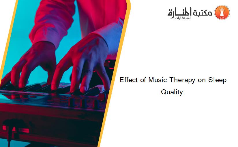 Effect of Music Therapy on Sleep Quality.