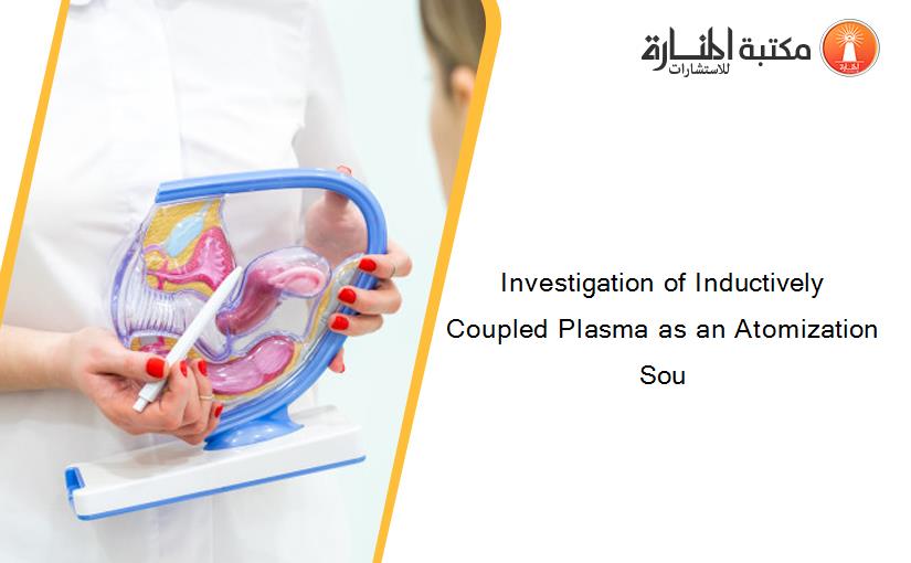 Investigation of Inductively Coupled Plasma as an Atomization Sou