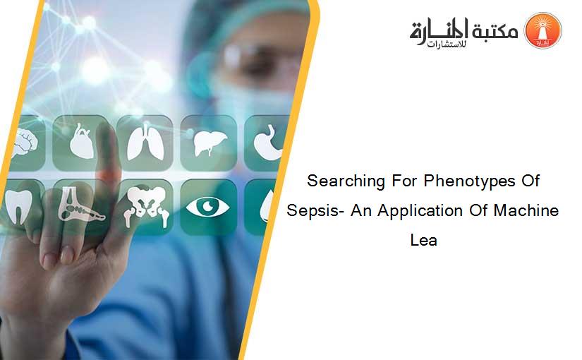 Searching For Phenotypes Of Sepsis- An Application Of Machine Lea