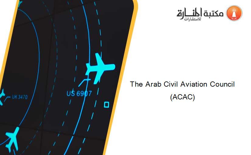 The Arab Civil Aviation Council (ACAC)