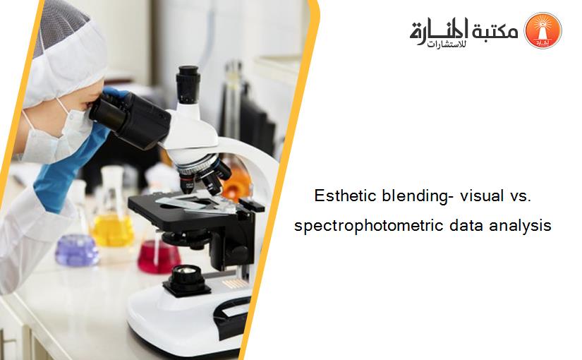 Esthetic blending- visual vs. spectrophotometric data analysis