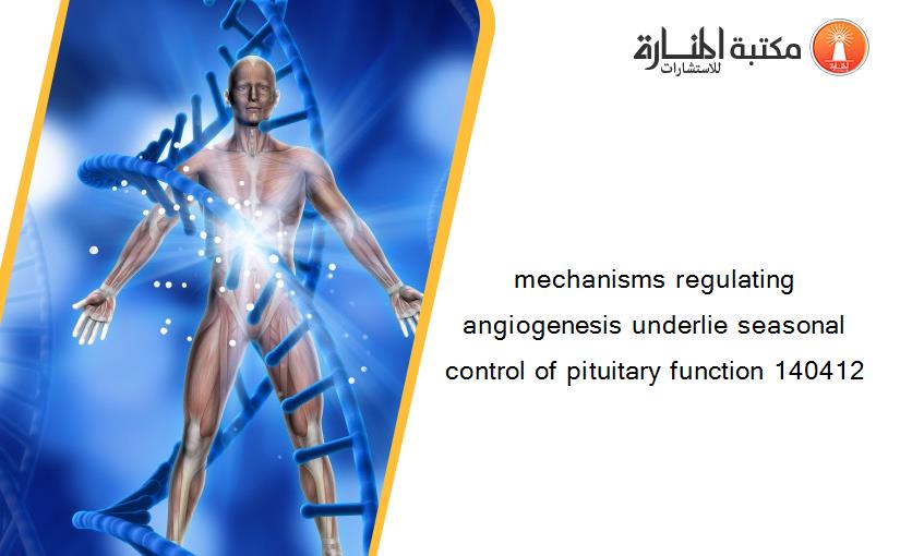 mechanisms regulating angiogenesis underlie seasonal control of pituitary function 140412