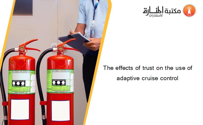The effects of trust on the use of adaptive cruise control