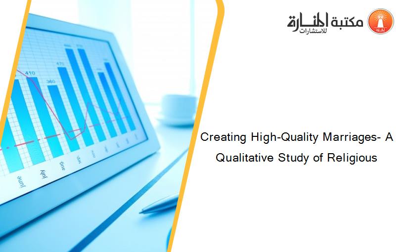 Creating High-Quality Marriages- A Qualitative Study of Religious