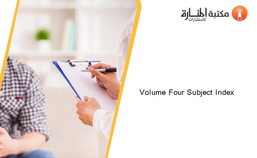 Volume Four Subject Index