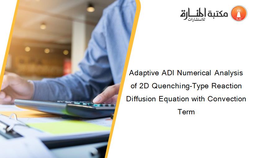 Adaptive ADI Numerical Analysis of 2D Quenching-Type Reaction Diffusion Equation with Convection Term