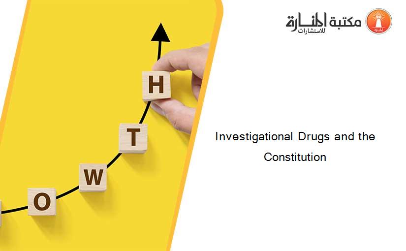 Investigational Drugs and the Constitution
