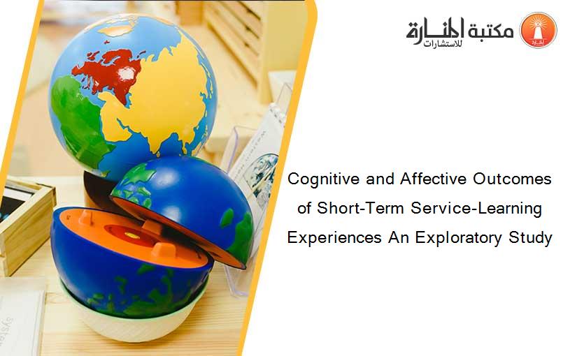 Cognitive and Affective Outcomes of Short-Term Service-Learning Experiences An Exploratory Study