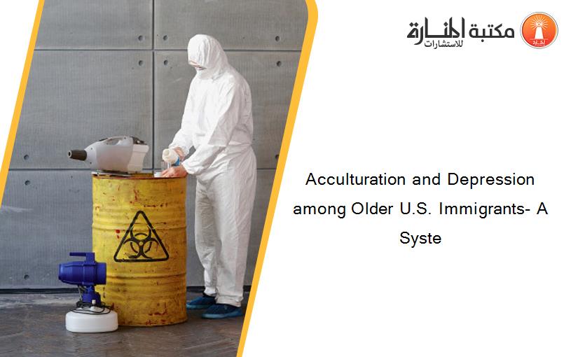 Acculturation and Depression among Older U.S. Immigrants- A Syste