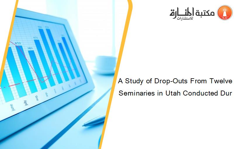 A Study of Drop-Outs From Twelve Seminaries in Utah Conducted Dur