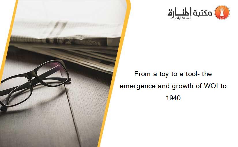 From a toy to a tool- the emergence and growth of WOI to 1940