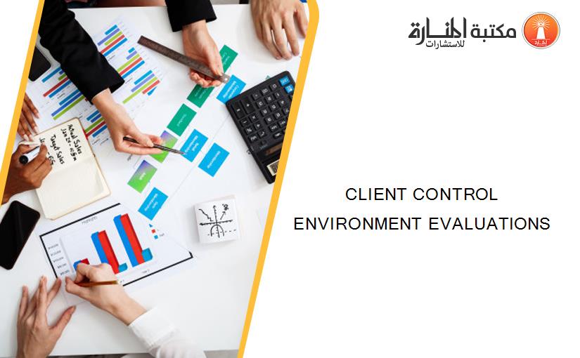 CLIENT CONTROL ENVIRONMENT EVALUATIONS
