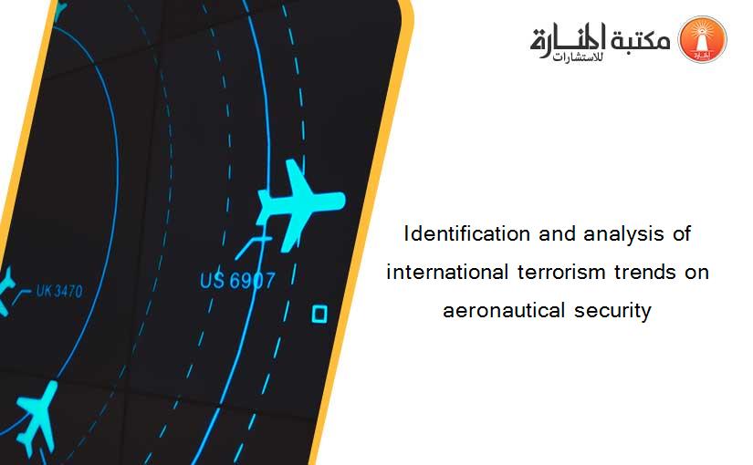 Identification and analysis of international terrorism trends on aeronautical security