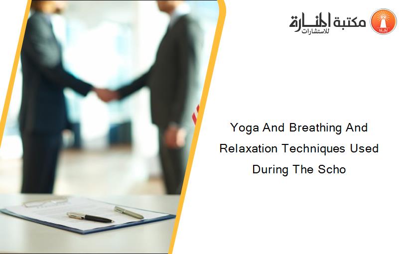 Yoga And Breathing And Relaxation Techniques Used During The Scho