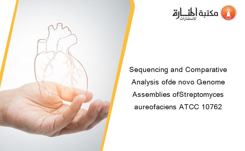 Sequencing and Comparative Analysis ofde novo Genome Assemblies ofStreptomyces aureofaciens ATCC 10762