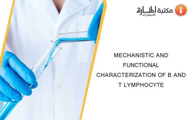 MECHANISTIC AND FUNCTIONAL CHARACTERIZATION OF B AND T LYMPHOCYTE