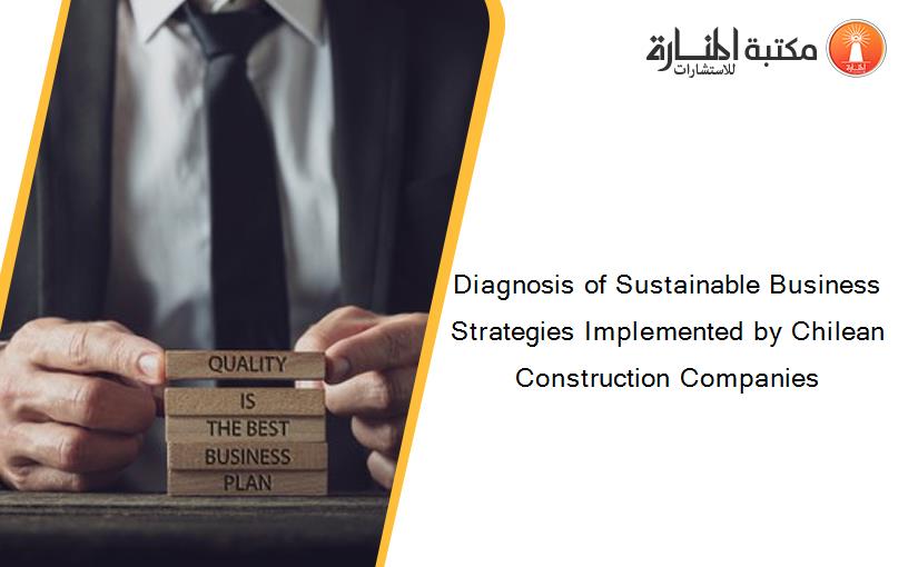 Diagnosis of Sustainable Business Strategies Implemented by Chilean Construction Companies
