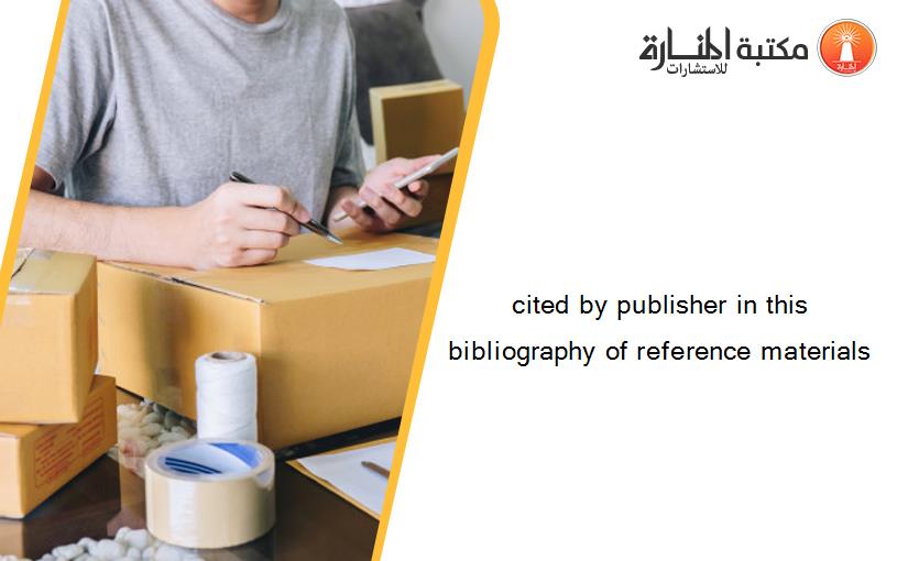 cited by publisher in this bibliography of reference materials