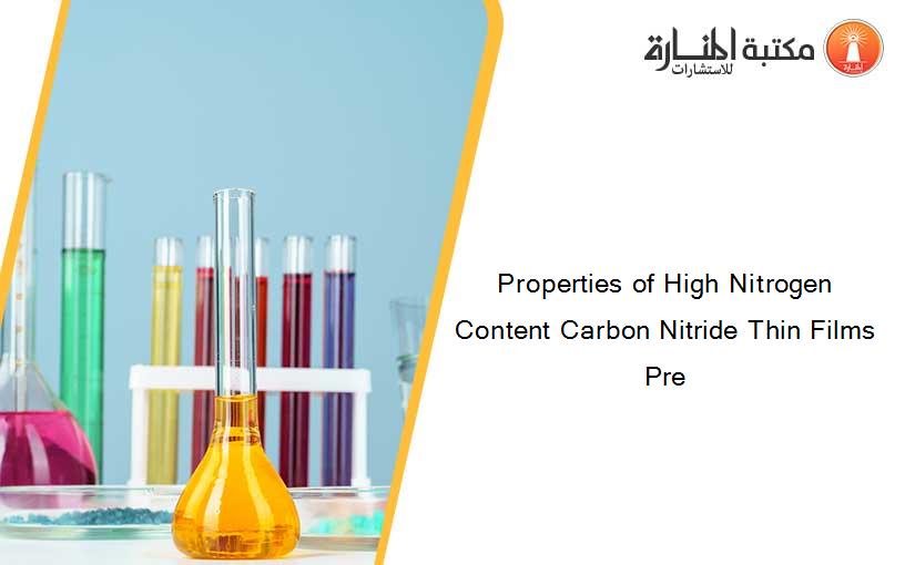 Properties of High Nitrogen Content Carbon Nitride Thin Films Pre