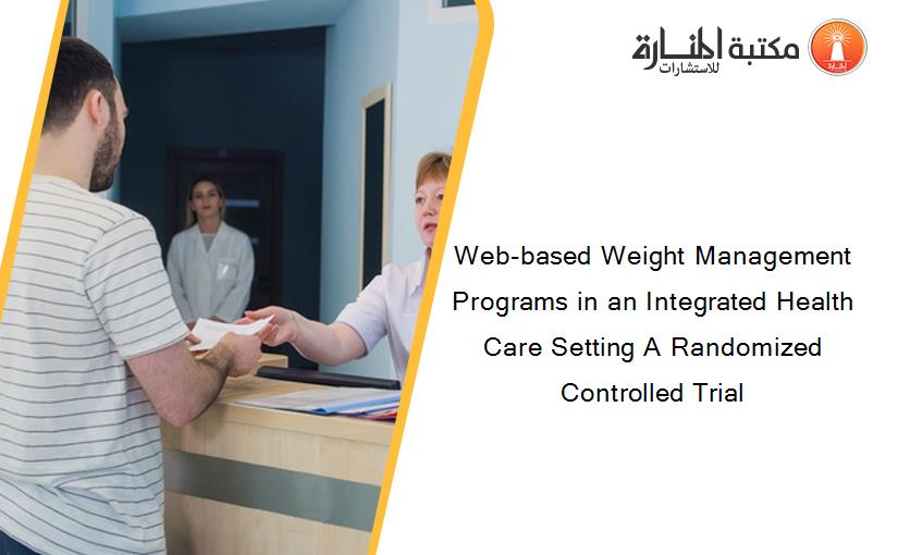 Web-based Weight Management Programs in an Integrated Health Care Setting A Randomized Controlled Trial