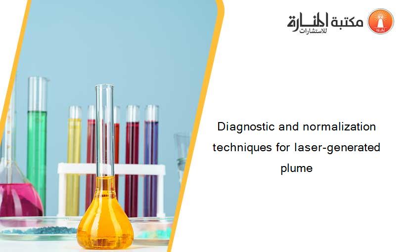 Diagnostic and normalization techniques for laser-generated plume