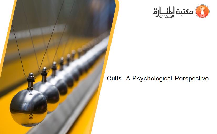 Cults- A Psychological Perspective
