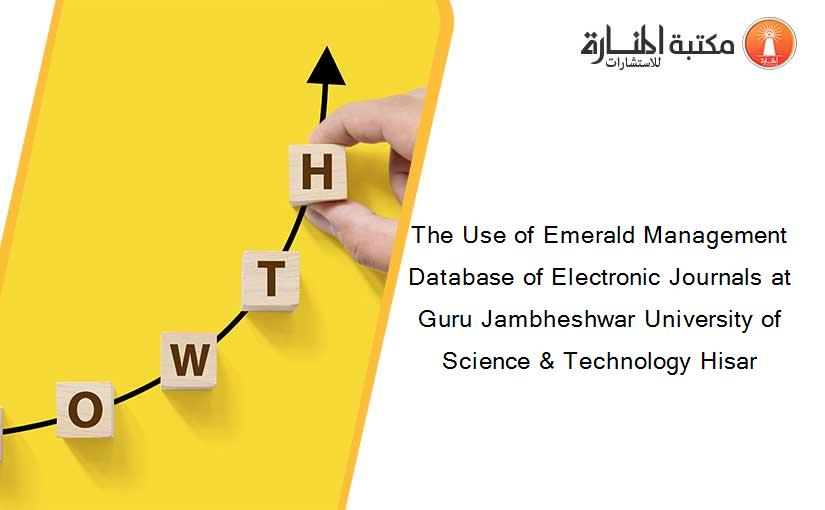 The Use of Emerald Management Database of Electronic Journals at Guru Jambheshwar University of Science & Technology Hisar