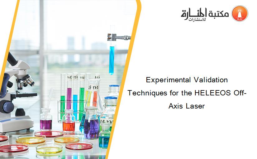 Experimental Validation Techniques for the HELEEOS Off-Axis Laser