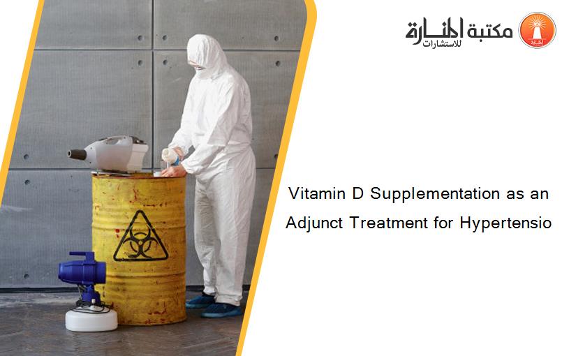 Vitamin D Supplementation as an Adjunct Treatment for Hypertensio