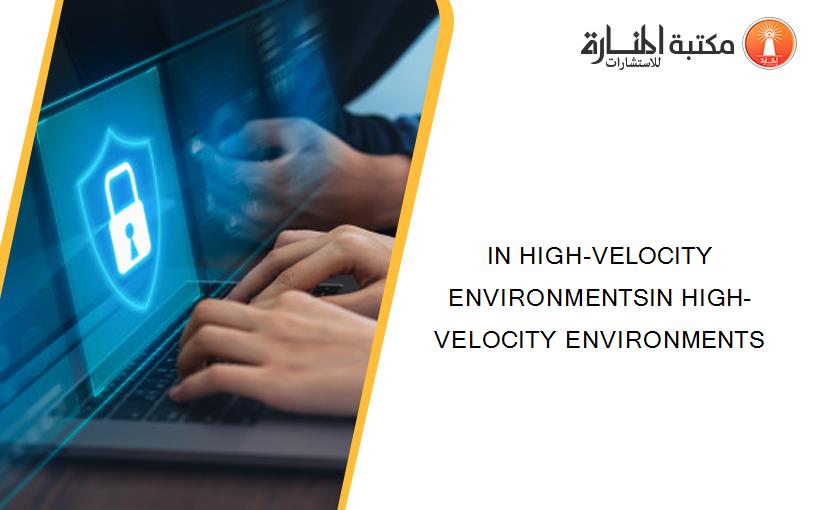 IN HIGH-VELOCITY ENVIRONMENTSIN HIGH-VELOCITY ENVIRONMENTS