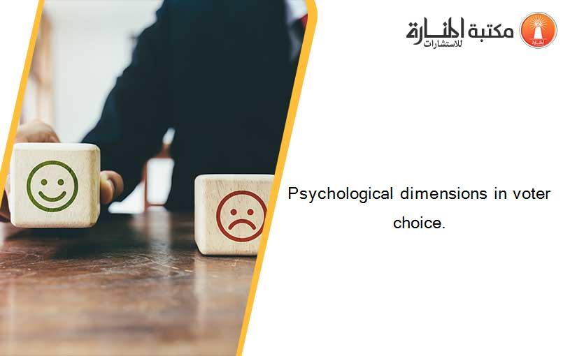 Psychological dimensions in voter choice.
