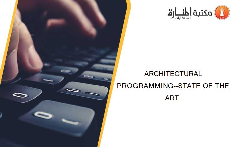 ARCHITECTURAL PROGRAMMING--STATE OF THE ART.