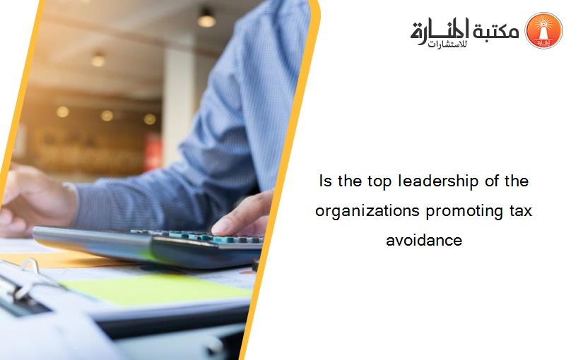 Is the top leadership of the organizations promoting tax avoidance