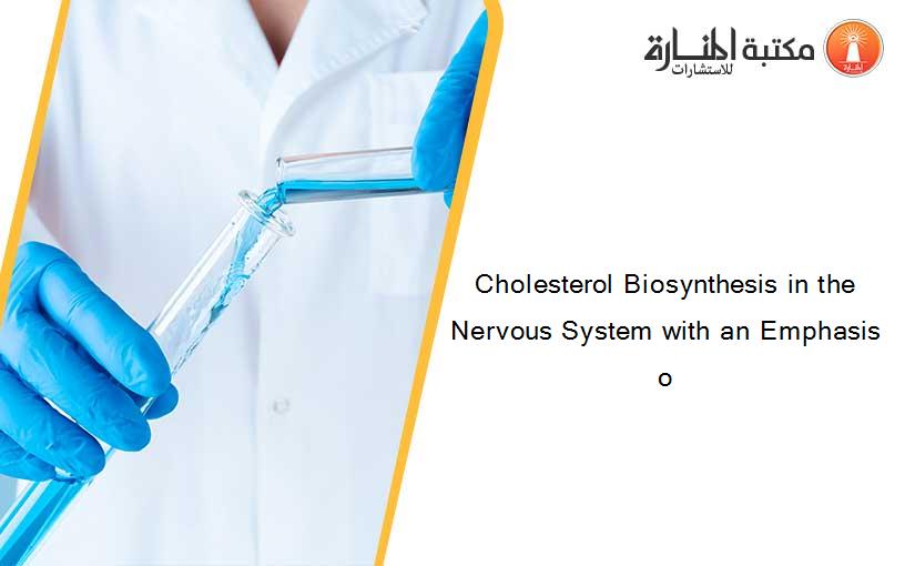 Cholesterol Biosynthesis in the Nervous System with an Emphasis o