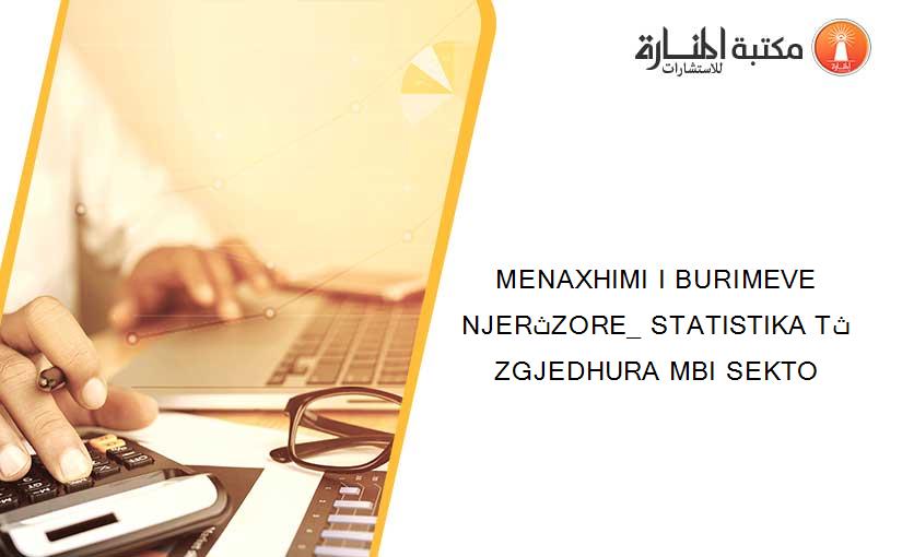 MENAXHIMI I BURIMEVE NJERثZORE_ STATISTIKA Tث ZGJEDHURA MBI SEKTO